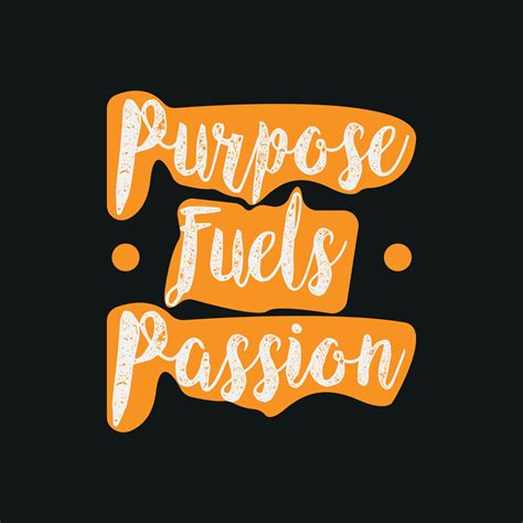 Purpose Fuels Passion Typography Quote T Shirt Designposter Print Postcard And Other Uses
