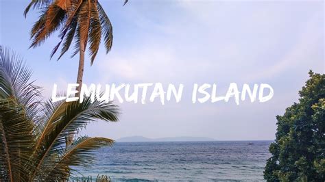 Perjalanan Menuju Pulau Lemukutan Bengkayang Kalimantan Barat Youtube