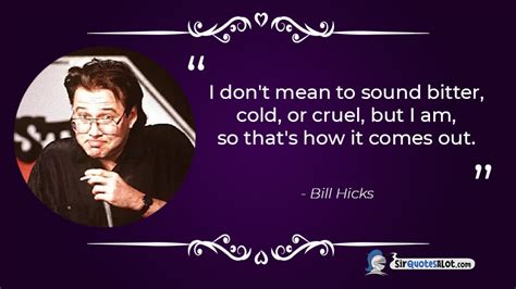 60 unapologetic bill hicks quotes sir quotesalot