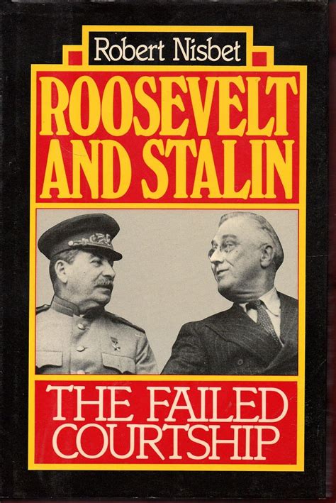 Roosevelt And Stalin The Failed Courtship 9780895265586 Nisbet Robert A Books
