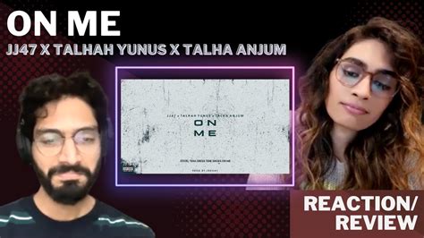 on me jj47 x talhah yunus x talha anjum reaction prod by jokhay youtube