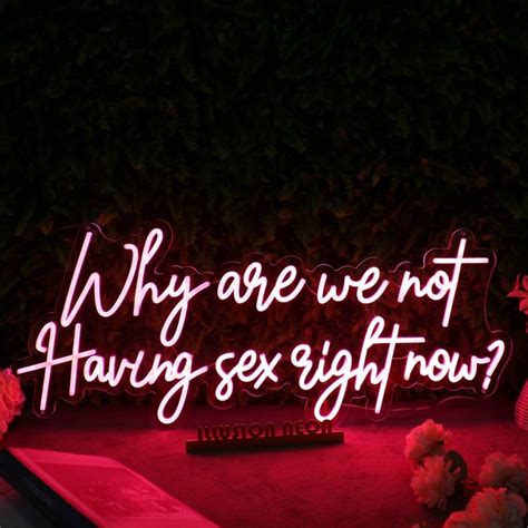 why are we not having sex right now red neon sign