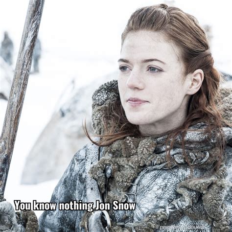 Ygritte You Know Nothing Jon Snow Game Of Thrones Quote