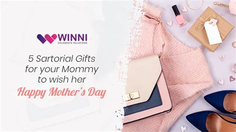 5 Sartorial Ts For Your Mommy To Wish Her Happy Mother’s Day Winni Celebrate Relations