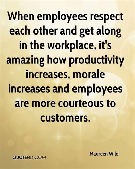 When Employees Respect Each Other And Get Along In The Workplace It S Amazing How Productivity