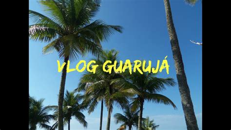 Vlog Guarujá Verão 2016 Youtube