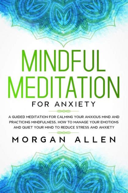 Mindful Meditation For Anxiety A Guided Meditation For Calming Your