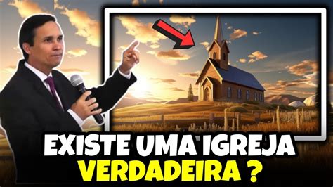 Existe Uma Igreja Verdadeira Pr Arilton Oliveira Youtube