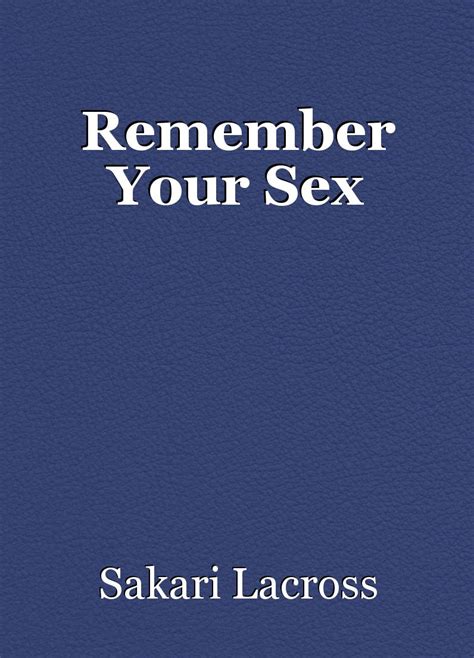 Remember Your Sex Poem By Sakari Lacross