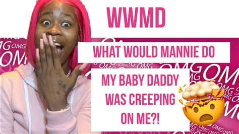 Wwmd What Would Mannie Do My Baby Daddy Was Creeping On Me