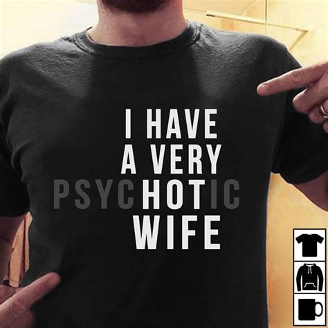 I Have A Very Hot Psychotic Wife Shirt Hoodie Tank Top Tagotee