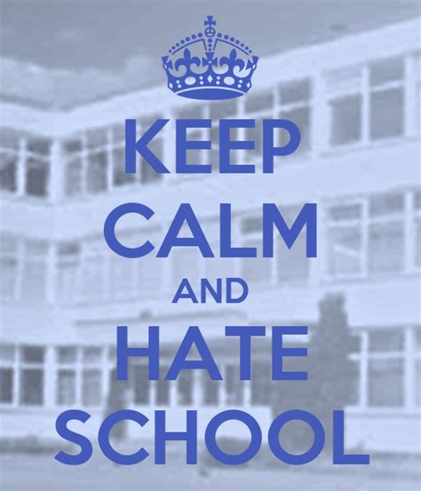 Keep Calm And Hate School Poster Noramolyte Keep Calm O Matic