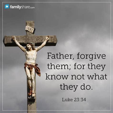 Luke 2334 Then Said Jesus Father Forgive Them For They Know Not