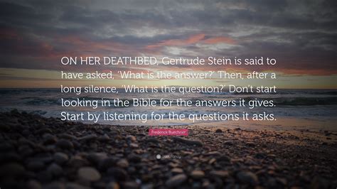 Frederick Buechner Quote “on Her Deathbed Gertrude Stein Is Said To
