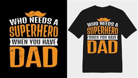 Premium Vector Who Needs A Superhero When You Have Dad Typography