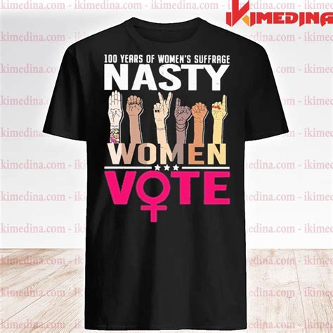 Year Of Womens Suffrage Nasty Women Vote Shirt Ikimedina
