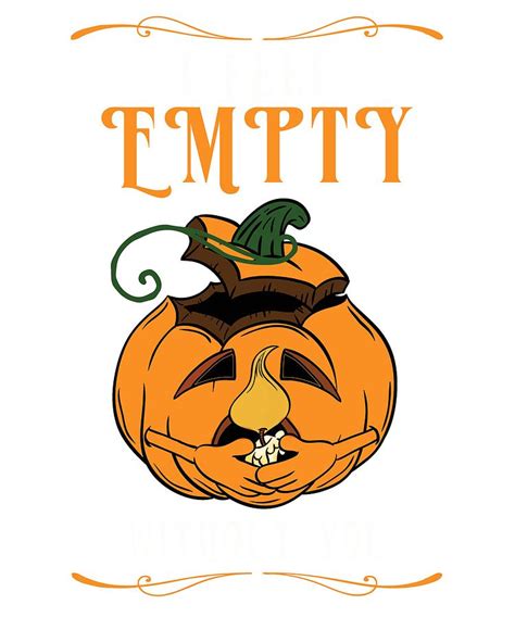 Halloween Pumpkin I Feel Empty Without You Ts Digital Art By Your