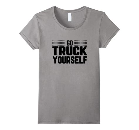 Funny Trucker Shirt Go Truck Yourself T Shirt