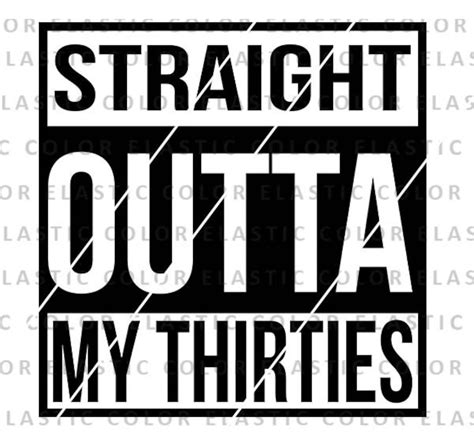 My Thirties Svg File Straight Outta My Thirties T Shirt Svg Sublimation Png And Cricut Cut