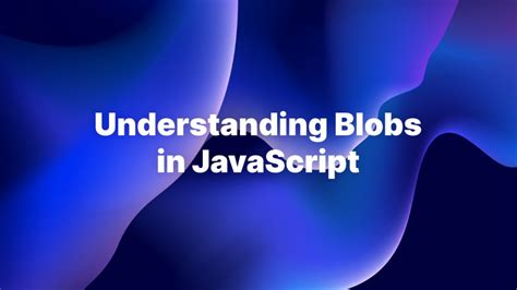 Working With Blobs In Javascript Accreditly