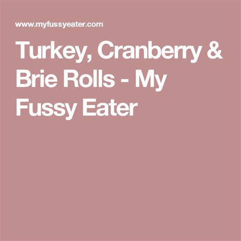 Turkey Cranberry And Brie Rolls My Fussy Eater Easy Kids Recipes