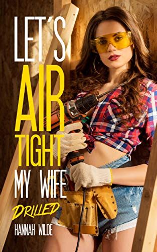 Let S Airtight My Wife Drilled Kindle Edition By Wilde Hannah