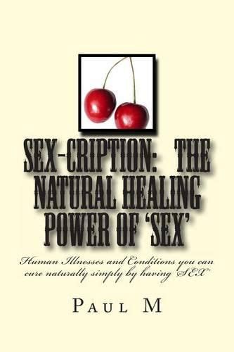 Sex Cription The Natural Healing Power Of Sex Human Illnesses And Conditions You Can Cure