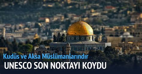 Kudüs'te yer alan mescidi aksa ve kubbetüs sahra bu noktada büyük önem taşıyor. UNESCO: Kudüs ve Mescid-i Aksa Müslümanlarındır - Dünya ...