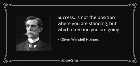 Oliver Wendell Holmes Jr Quote Success Is Not The Position Where
