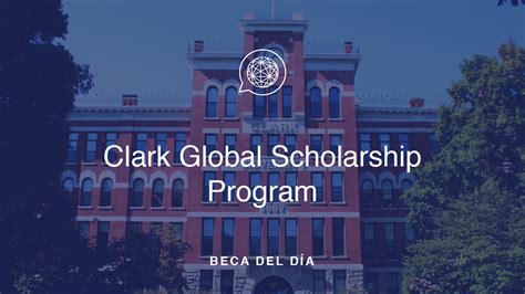 Beca Del Día Clark Global Scholars Program Scholarship