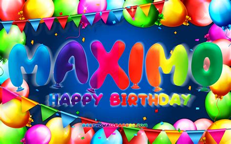 Download Wallpapers Happy Birthday Maximo 4k Colorful Balloon Frame