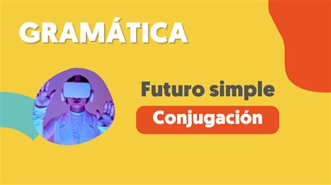 VÍdeo Gramática Futuro Simple Conjugación Maria Español