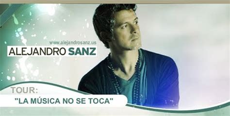 Tour La Música No Se Toca De Alejandro Sanz Alejandro Sanz MÚsica