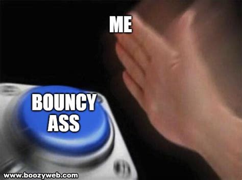 bouncy ass 9gag
