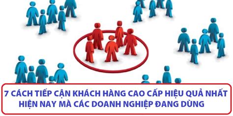 21 Cách Tiếp Cận Khách Hàng Vip Hay Nhất 042024 Interconex