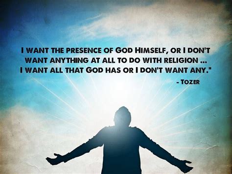 I Want The Presence Of God Himself Aw Tozer Quotes Picture Quotes