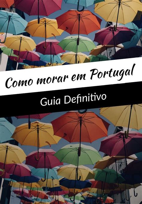 Como Morar Legalmente Em Portugal Guia Completo Saiba Como Trabalhar