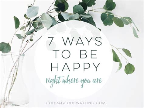 7 Ways To Be Happy Right Where You Are Ways To Be Happier Self