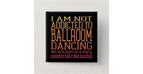 Ballroom Dancing Addiction Funny Button Zazzle