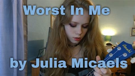 Worst In Me By Julia Michaels YouTube