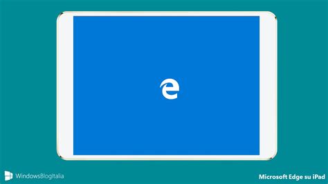 Microsoft Edge Anche Su Ipad A Partire Da Febbraio