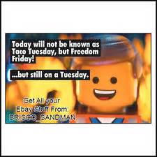 For the video game based on the movie, see the lego movie video game.the lego movie, which was originally named lego: Taco Tuesday Funny Quotes. QuotesGram