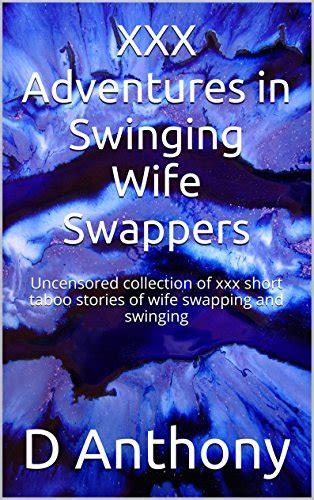 Xxx Adventures In Swinging Wife Swappers Uncensored Collection Of Xxx