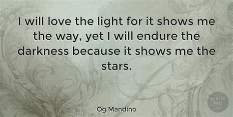 Og Mandino I Will Love The Light For It Shows Me The Way Yet I Will