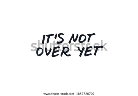 6 Its Not Over Yet Images Stock Photos And Vectors Shutterstock