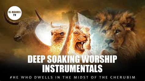 Deep Soaking Worship Instrumentals He Who Dwells In The Midst Of The