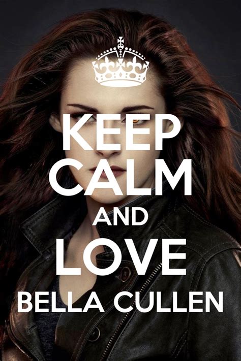 Keep Calm And Love Bella Cullen Edward And Bella Photo 33037826