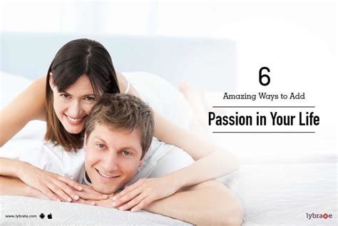 6 Amazing Ways To Add Passion In Your Life By Dr Amit Joshi Lybrate