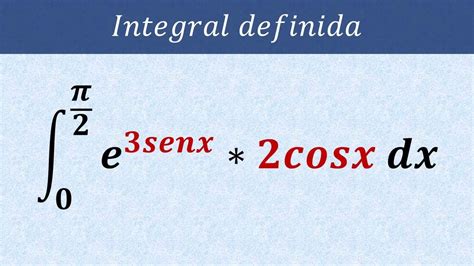 Integral Definida 0 Pi2 2cosx E 3sen X Dx Integral Definida