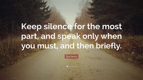Epictetus Quote Keep Silence For The Most Part And Speak Only When